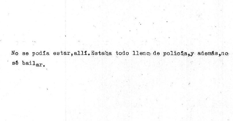"No se podía estar allí. Estaba todo lleno de policía, y además, no sé bailar". Documento original.