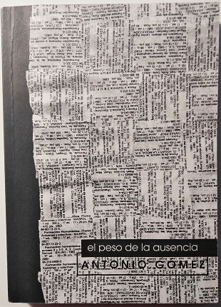 Antonio Gómez, "El peso de la ausencia". Béjar, Spain, 2001. Publishing house Libros del Consuelo. 13,6 x 9,8 cm.