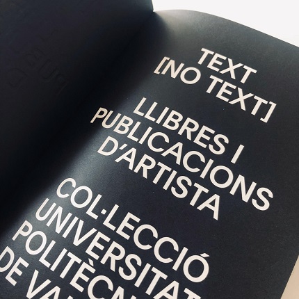 Catalogue "TEXT [NO TEXT]", 2019, designed by Dídac Ballester, with texts by Horacio Fernández, Antonio Alcaraz and Angustias Freijo, among others.