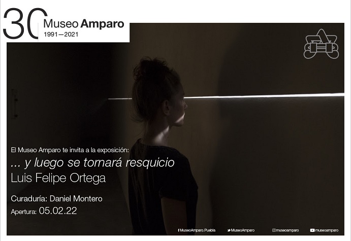 >Exposición de Luis Felipe Ortega en el Museo Amparo | INAUGURACIÓN: 5 FEB