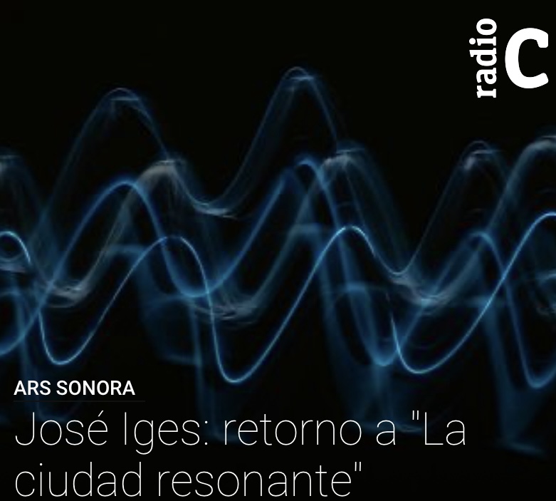 RTVE's Ars Sonora program presents a new version of the work "La ciudad resonante" by José Iges, with reflections by the artist.